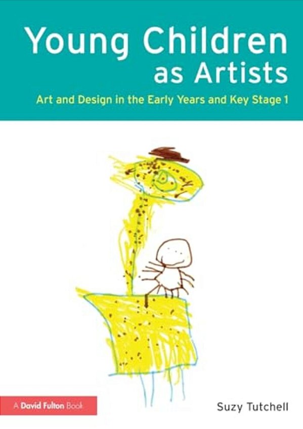 Young Children As Artists: Art And Design In The Early Years And Key Stage 1-..