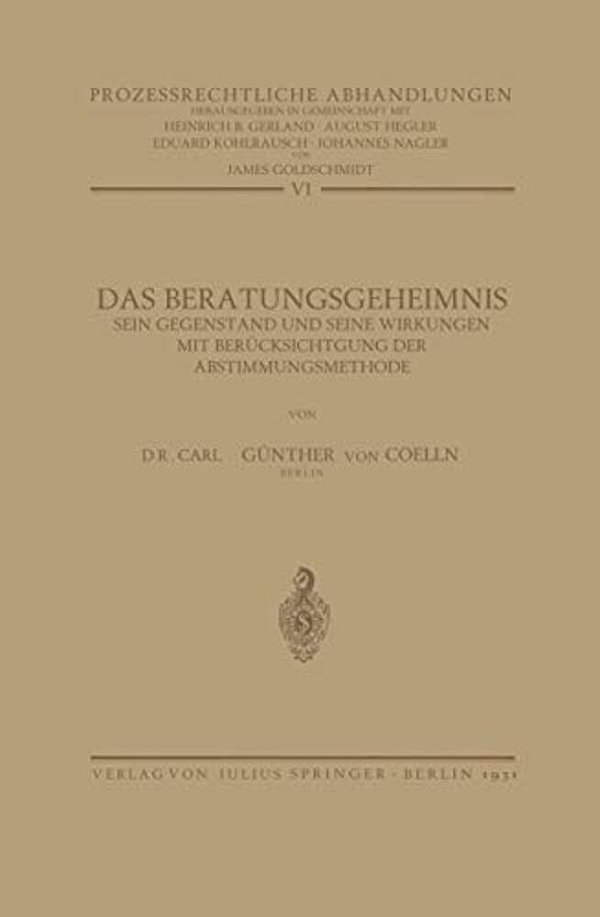 Das Beratungsgeheimnis: Sein Gegenstand Und Seine Wirkungen Mit Berücksichtigung Der Abstimmungsmethode-..