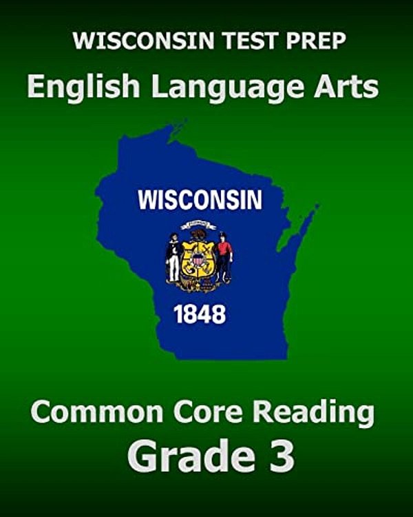 Wisconsin Test Prep English Language Arts Common Core Reading Grade 3: Covers The Literature And Informational Text Reading Standards-..