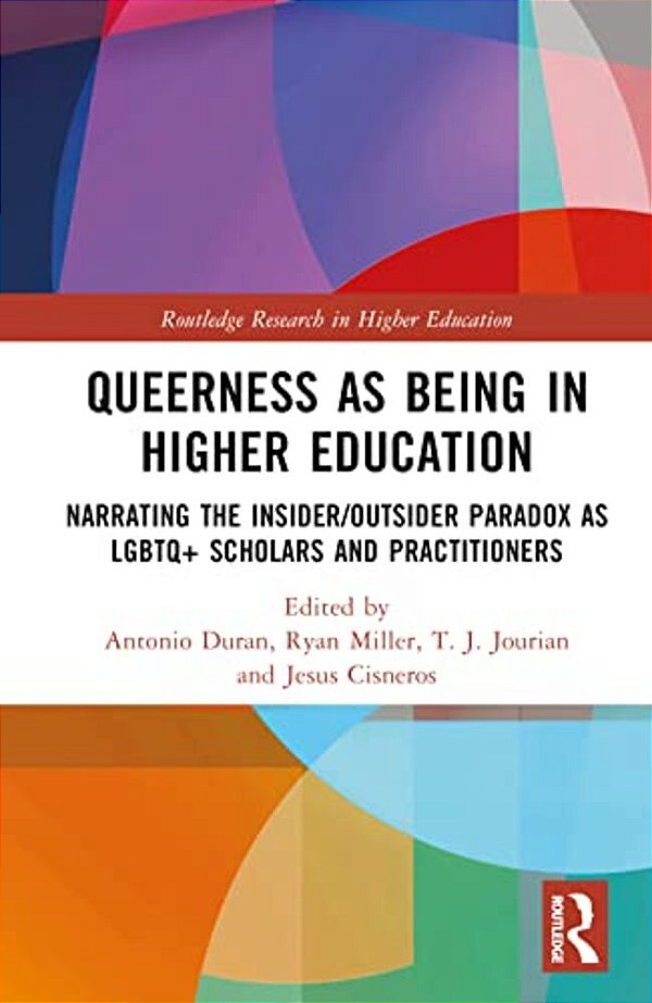 Queerness As Being In Higher Education: Narrating The Insider/Outsider Paradox As Lgbtq+ Scholars And Practitioners-..