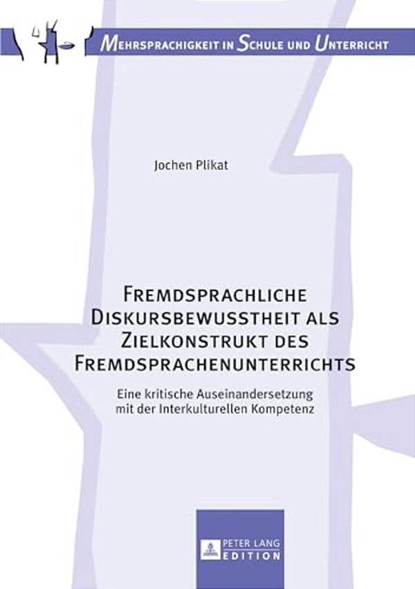 Fremdsprachliche Diskursbewusstheit Als Zielkonstrukt Des Fremdsprachenunterrichts: Eine Kritische Auseinandersetzung Mit Der Interkulturellen Kompete-..