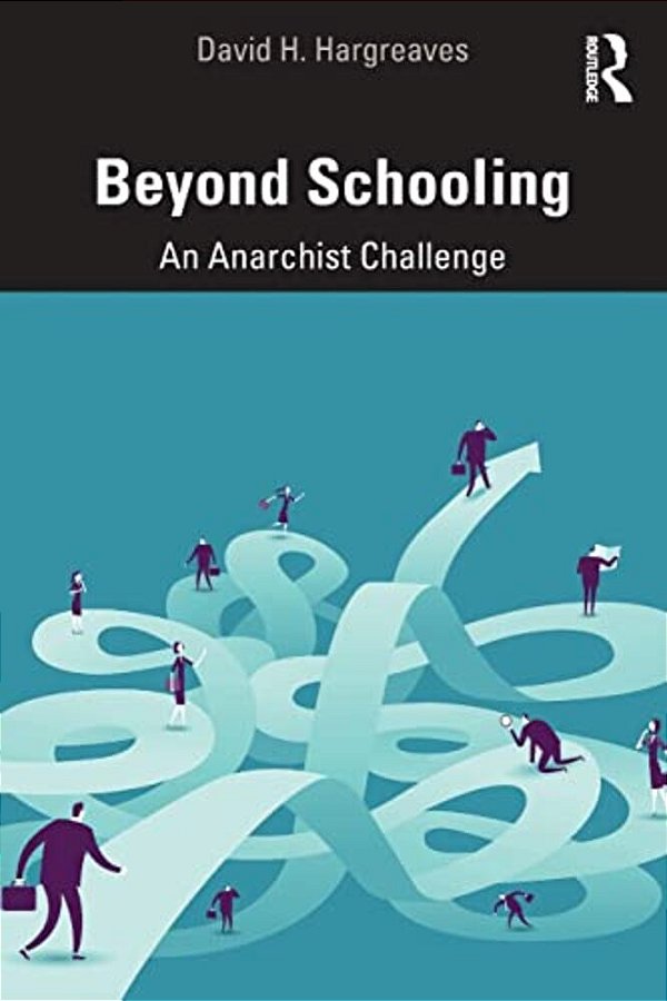 Beyond Schooling: An Anarchist Challenge-..