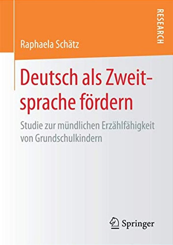 Deutsch Als Zweitsprache Fördern: Studie Zur Mündlichen Erzählfähigkeit Von Grundschulkindern-..