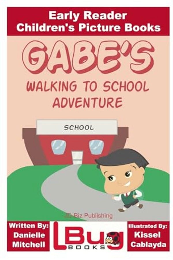 Gabe's Walking To School Adventure - Early Reader - Children's Picture Books-..
