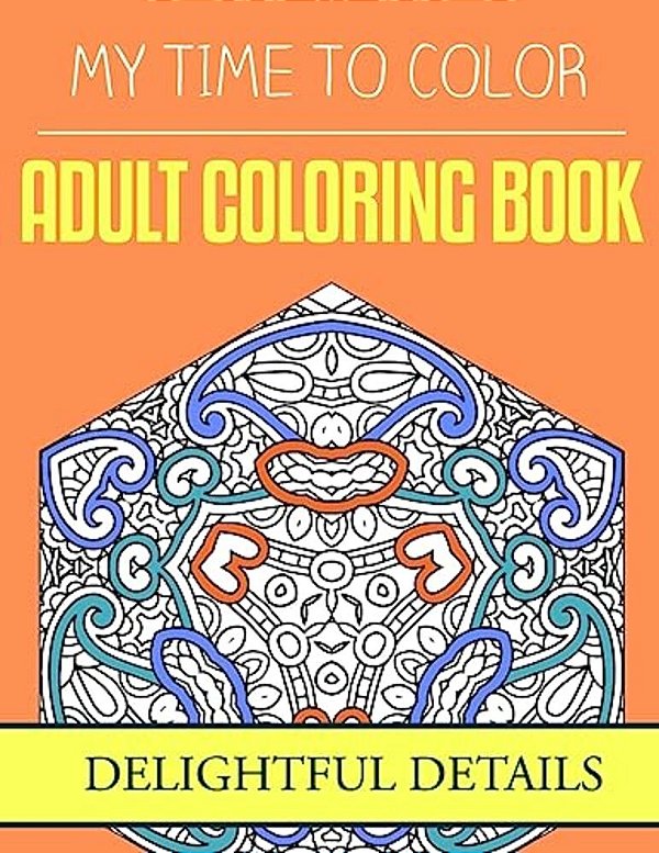 My Time To Color: Adult Coloring Book - Delightful Details-..