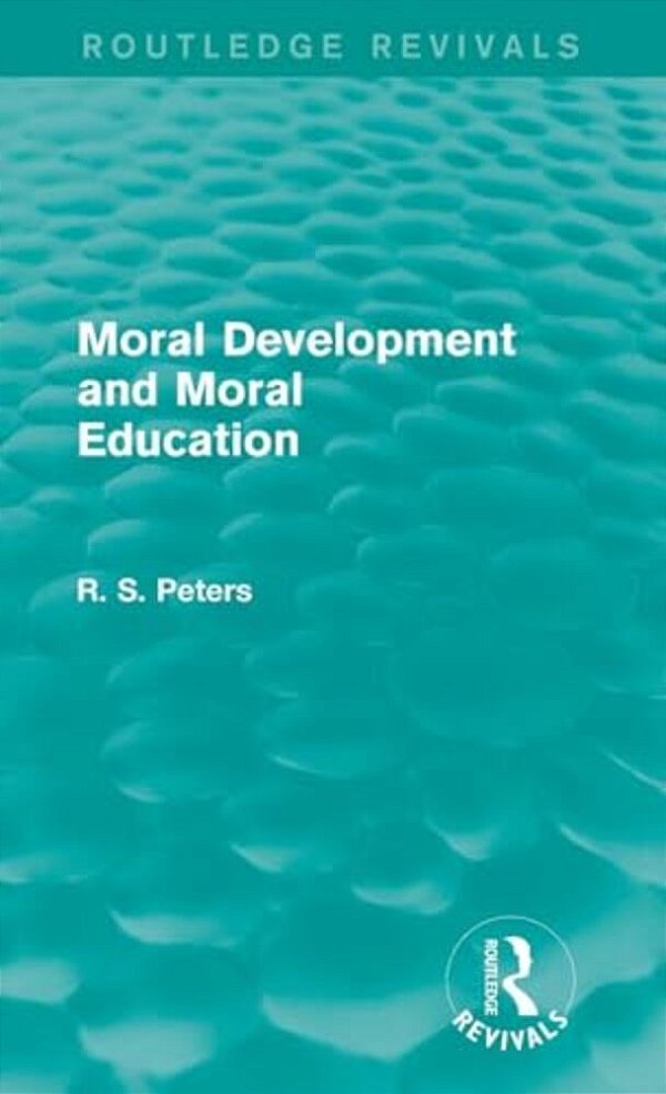Moral Development And Moral Education (Routledge Revivals)-..