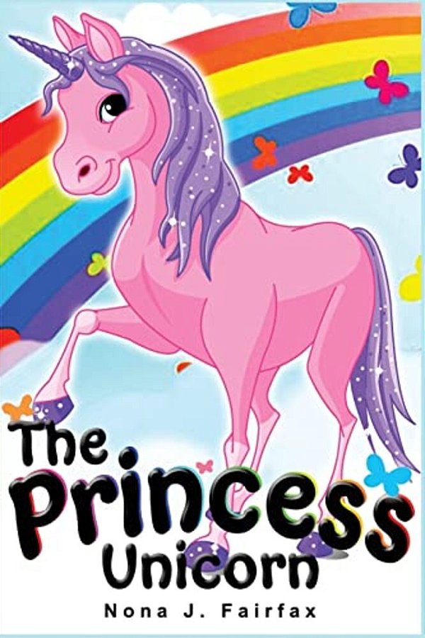 The Princess Unicorn: Children's Books, Kids Books, Bedtime Stories For Kids, Kids Fantasy Book (Unicorns: Kids Fantasy Books)-..