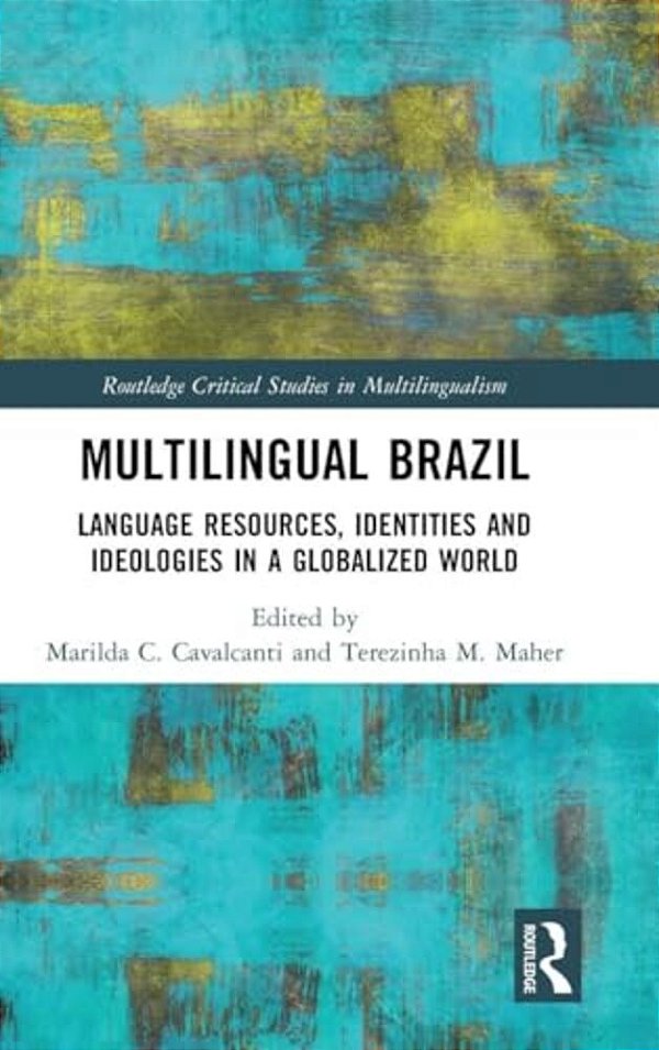 Multilingual Brazil: Language Resources, Identities And Ideologies In A Globalized World-..