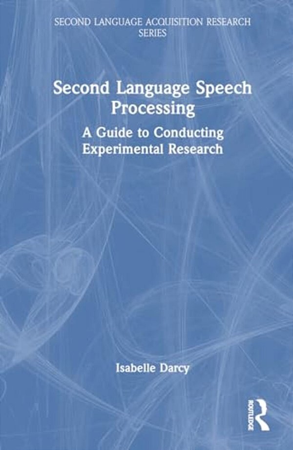 Second Language Speech Processing: A Guide To Conducting Experimental Research-..
