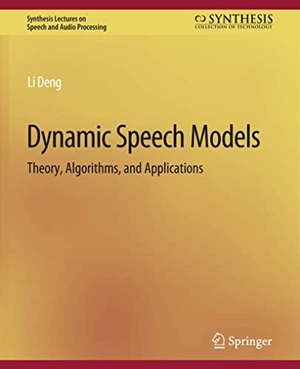 Dynamic Speech Models: Theory, Algorithms, And Applications-..