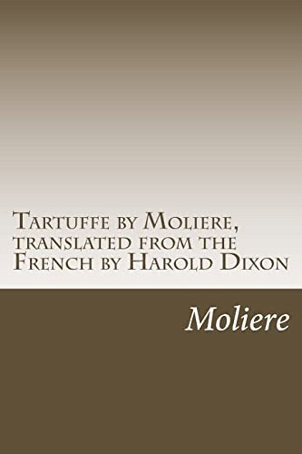 Tartuffe By Moliere, Translated From The French By Harold Dixon-..