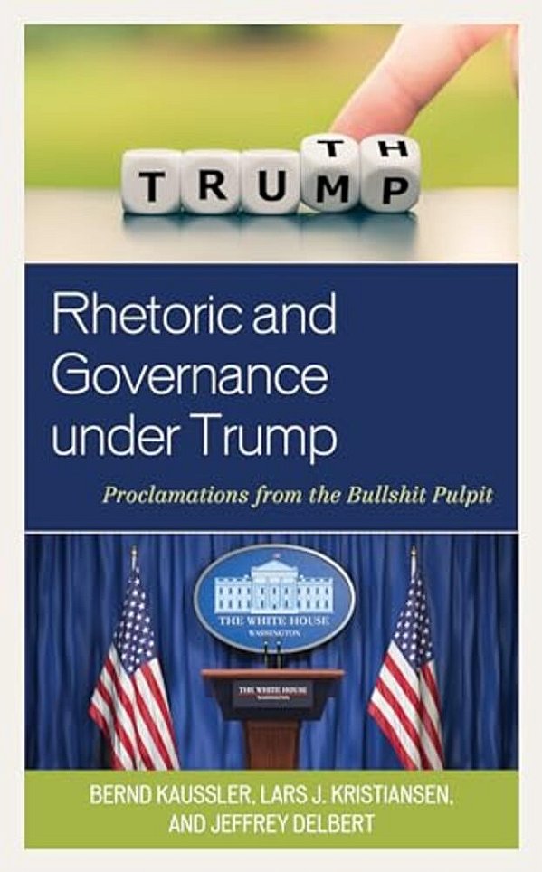 Rhetoric And Governance Under Trump: Proclamations From The Bullshit Pulpit-..