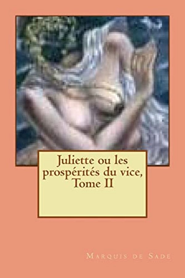 Juliette Ou Les Prosperites Du Vice, Tome II-..