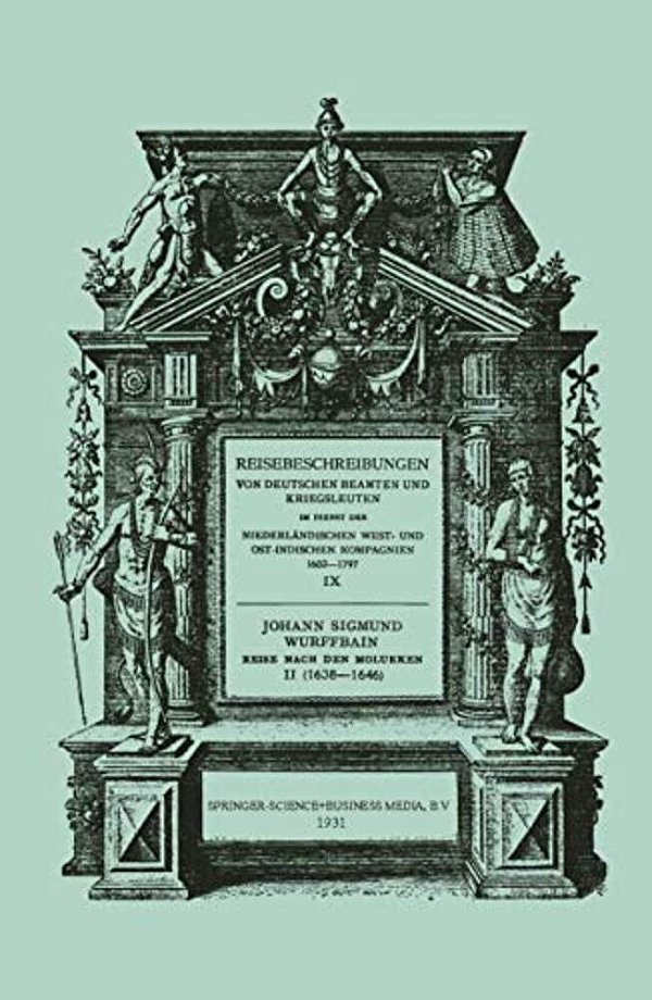 Johann Sigmund Wurffbain: Reise Nach Den Molukken Und Vorder-Indien 1632-1646-..
