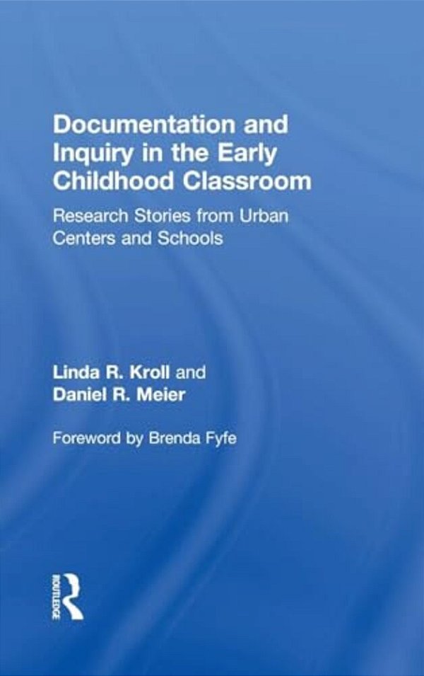 Documentation And Inquiry In The Early Childhood Classroom: Research Stories From Urban Centers And Schools-..