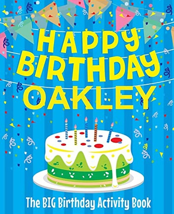 Happy Birthday Oakley - The Big Birthday Activity Book: Personalized Children's Activity Book-..