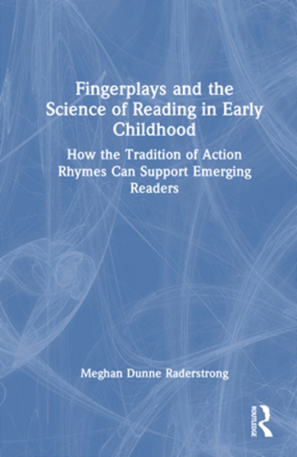 Fingerplays And The Science Of Reading In Early Childhood: How The Tradition Of Action Rhymes Can Support Emerging Readers-..