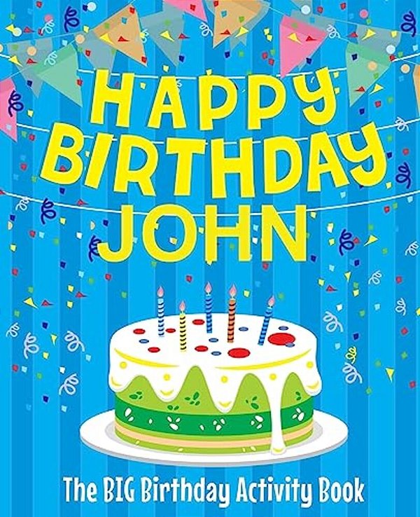 Happy Birthday John: The Big Birthday Activity Book: Personalized Books For Kids-..