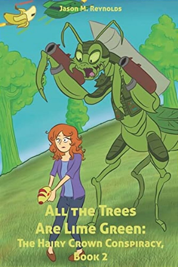 All The Trees Are Lime Green: The Hairy Crown Conspiracy, Book 2-..