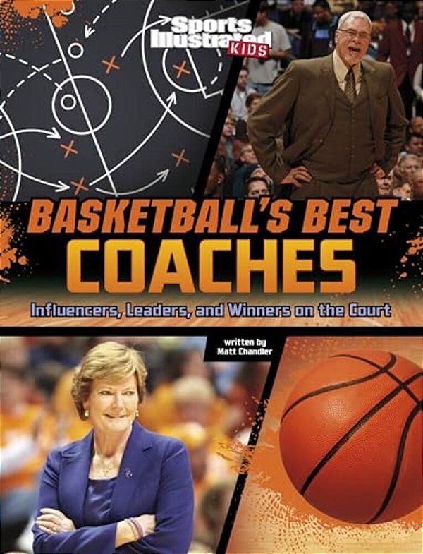 Basketball's Best Coaches: Influencers, Leaders, And Winners On The Court-..