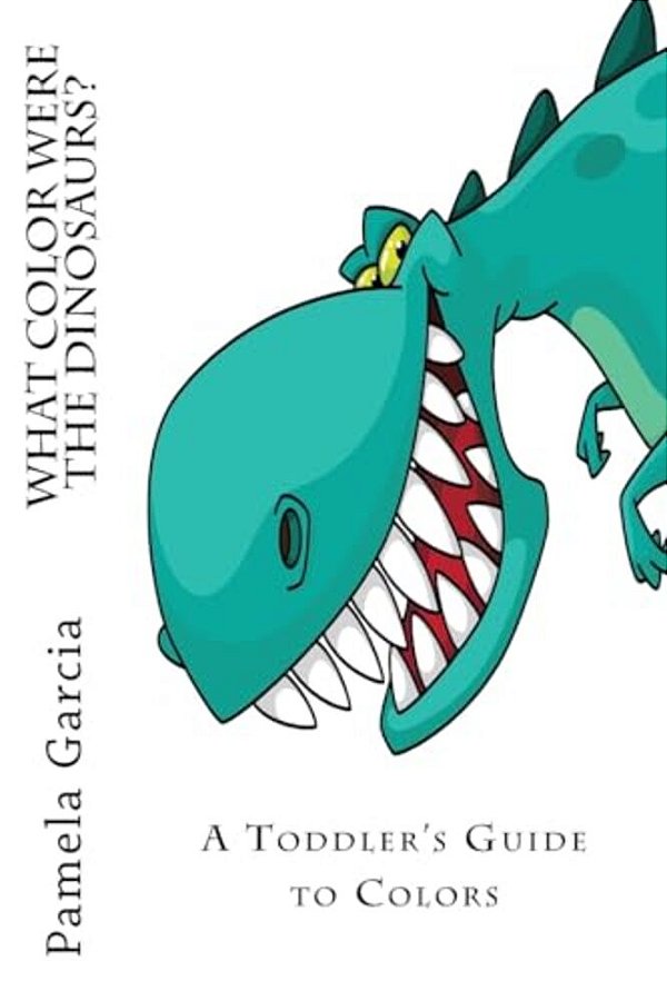 What Color Where The Dinosaurs?: A Preschooler's Guide To Colors. -..
