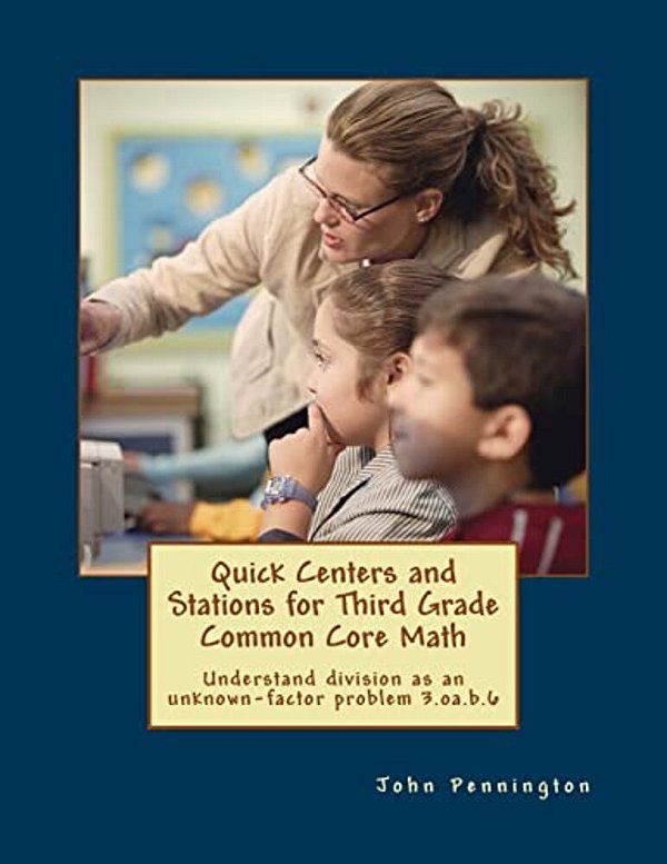 Quick Centers And Stations For Third Grade Common Core Math: Understand Division As An Unknown-Factor Problem 3. Oa. B.6-..