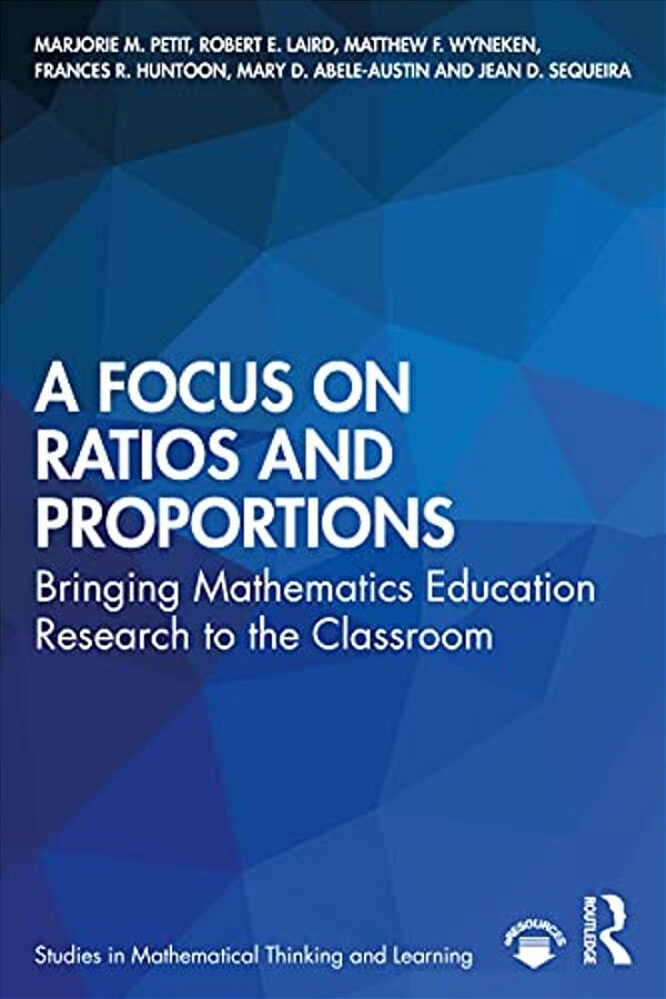 A Focus On Ratios And Proportions: Bringing Mathematics Education Research To The Classroom-..