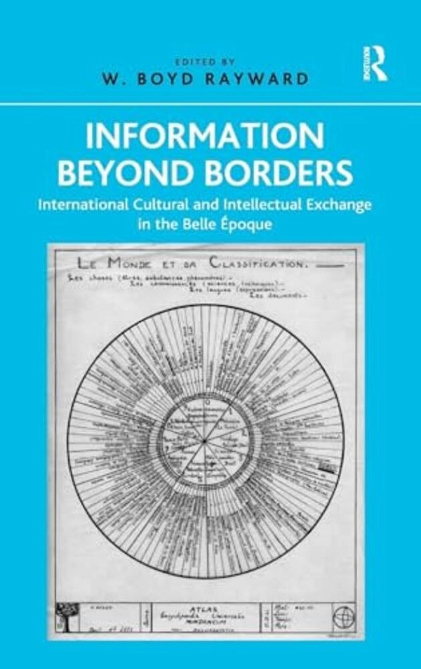 Information Beyond Borders: International Cultural And Intellectual Exchange In The Belle Époque-..