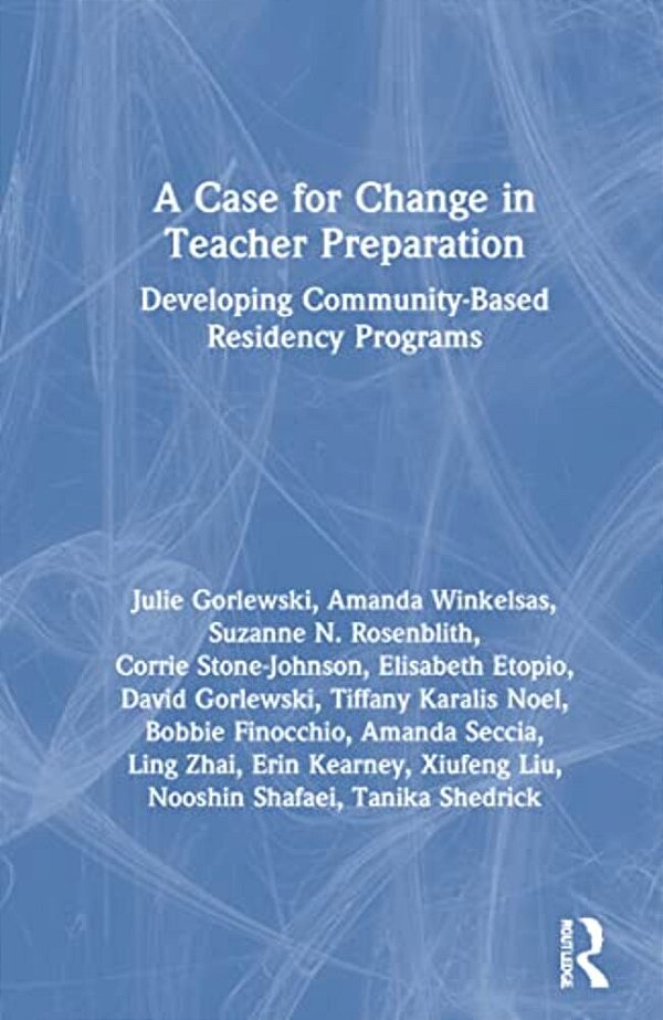 A Case For Change In Teacher Preparation: Developing Community-Based Residency Programs-..