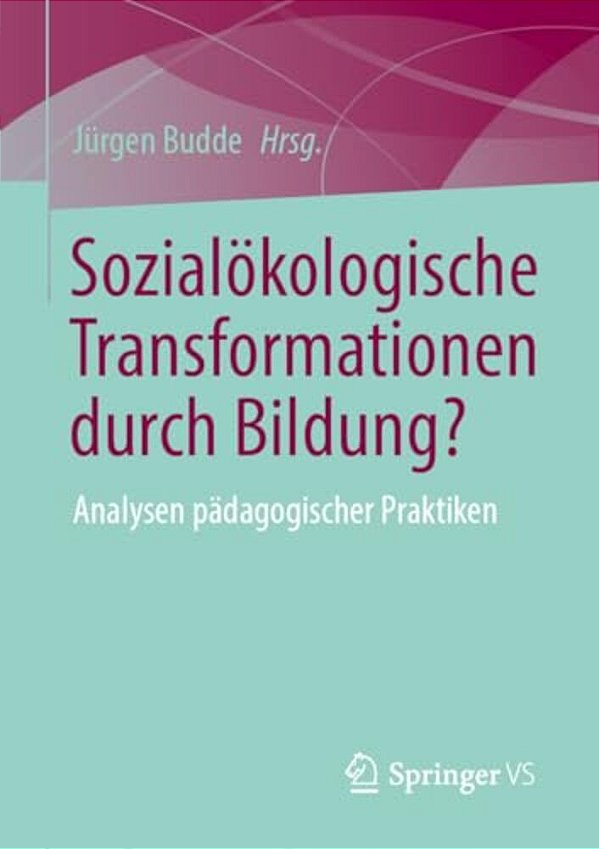 Sozialökologische Transformationen Durch Bildung?: Analysen Pädagogischer Praktiken-..