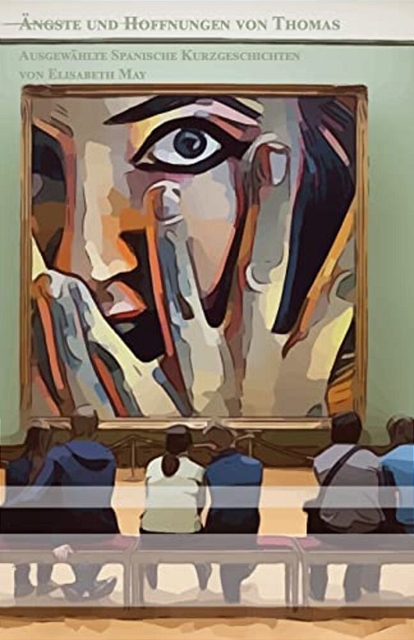 Ängste Und Hoffnungen Von Thomas: Ausgewählte Spanische Kurzgeschichten Zweisprachig Mit Spanisch-Deutscher Übersetzung-..