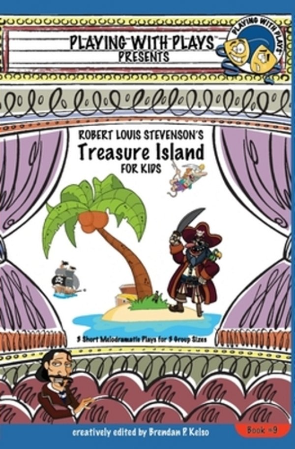 Robert Louis Stevenson's Treasure Island For Kids: 3 Short Melodramatic Plays For 3 Group Sizes-..