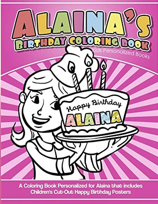 Alaina's Birthday Coloring Book Kids Personalized Books: A Coloring Book Personalized For Alaina That Includes Children's Cut Out Happy Birthday Poste-..
