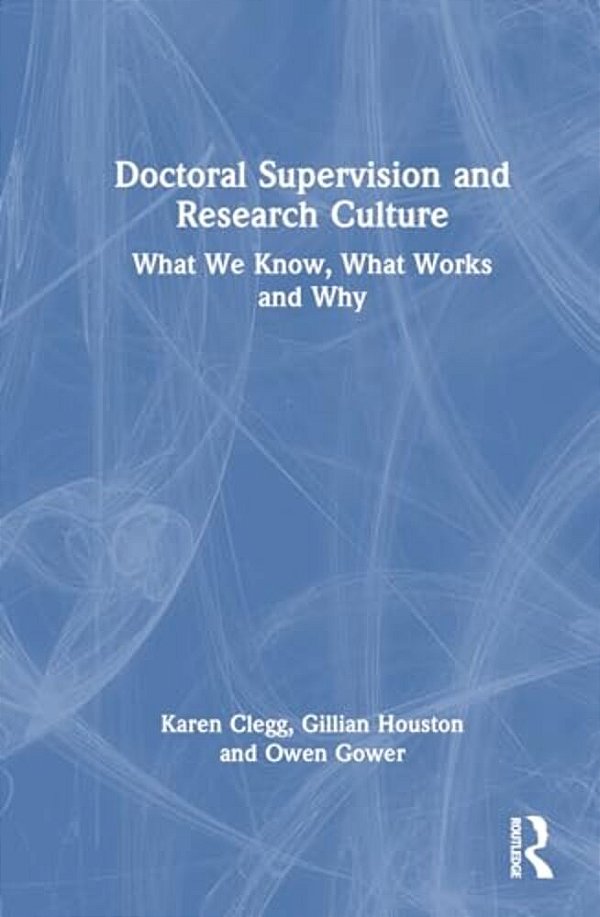 Doctoral Supervision And Research Culture: What We Know, What Works And Why-..