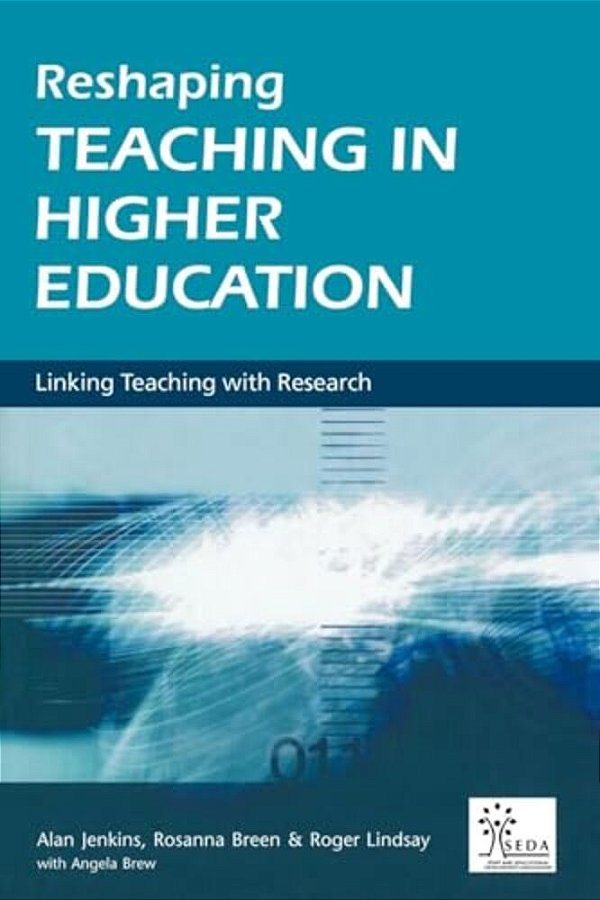 Reshaping Teaching In Higher Education: A Guide To Linking Teaching With Research-..