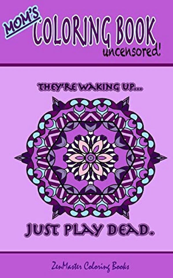 Mom's Coloring Book Uncensored (Travel Edition): Coloring Book For Mom With Kaleidoscopes, Geometric Designs, Beautiful Patterns, Mandalas And A Funny-..