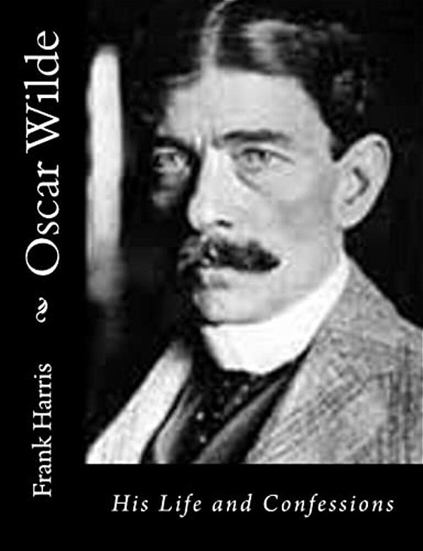 Oscar Wilde: His Life And Confessions-..