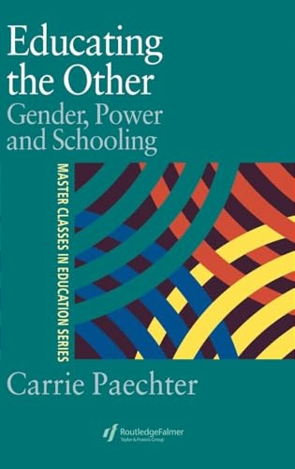 Educating The Other: Gender, Power And Schooling-..