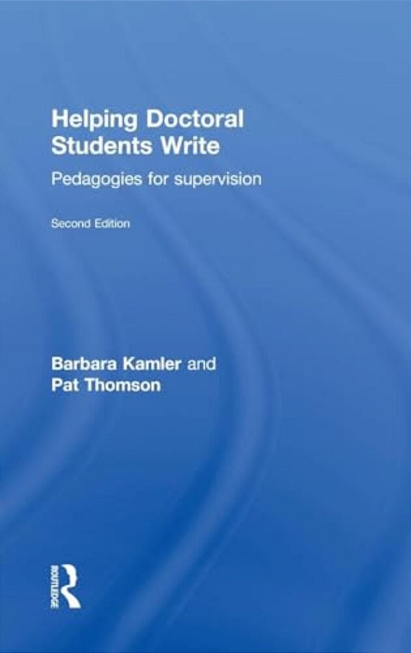 Helping Doctoral Students Write: Pedagogies For Supervision-..