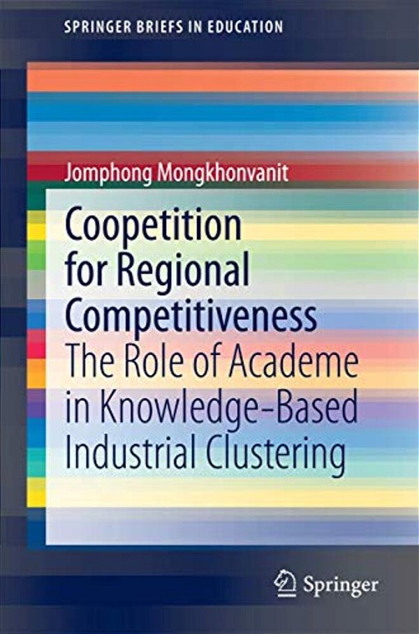 Coopetition For Regional Competitiveness: The Role Of Academe In Knowledge-Based Industrial Clustering-..