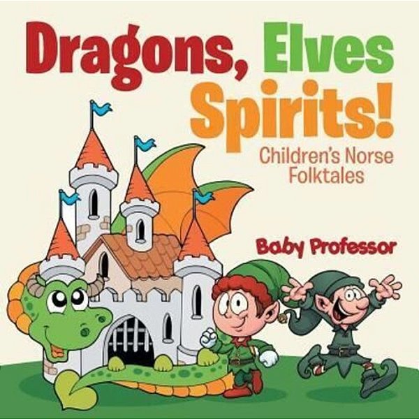 Dragons, Elves, Sprites! Children's Norse Folktales-..