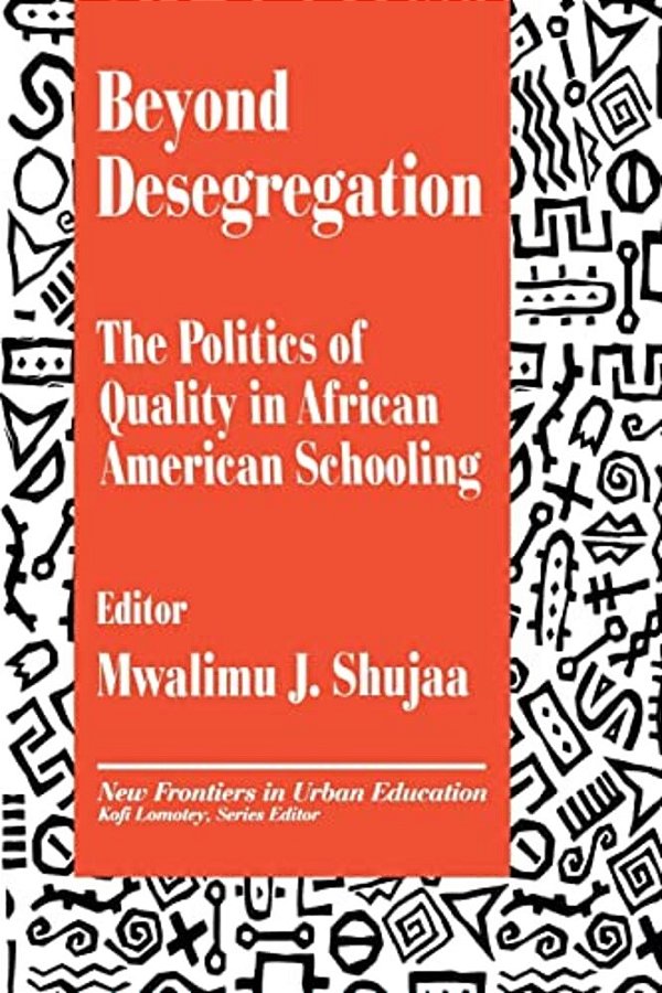Beyond Desegregation: The Politics Of Quality In African American Schooling-..