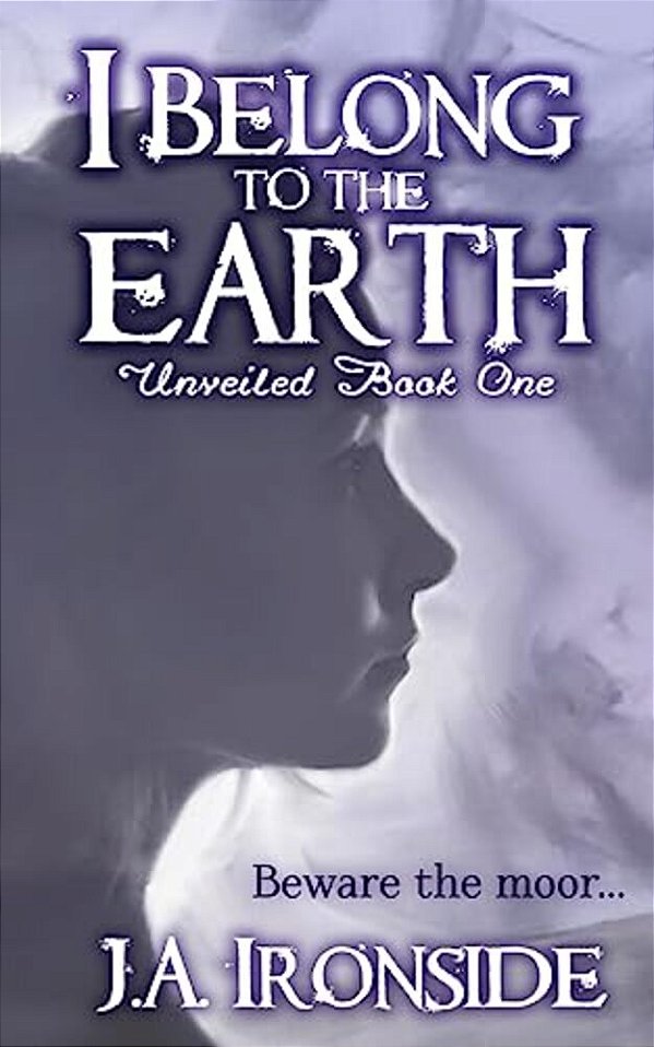I Belong To The Earth: Unveiled Book One-..