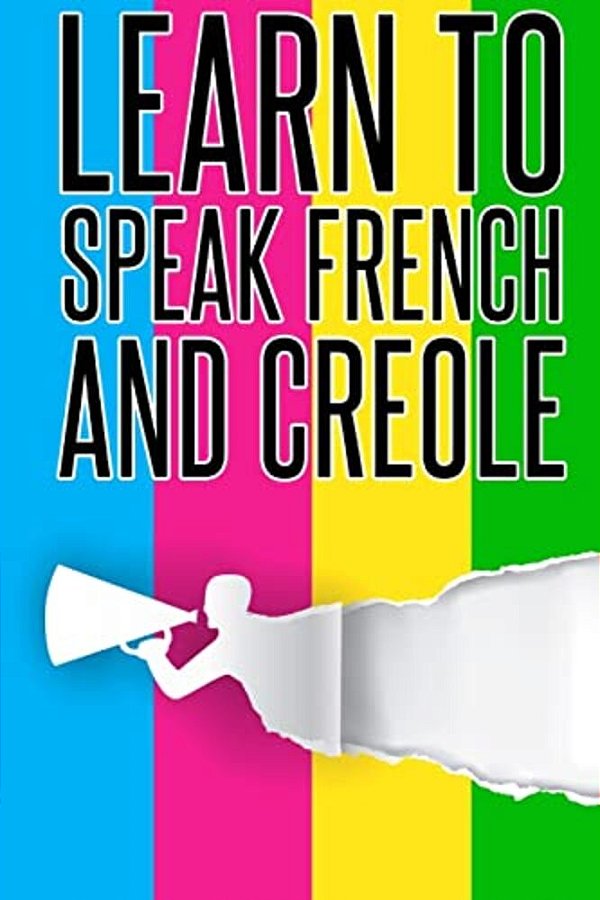 Learn To Speak French And Creole: French, Creole, Foreign Language-..