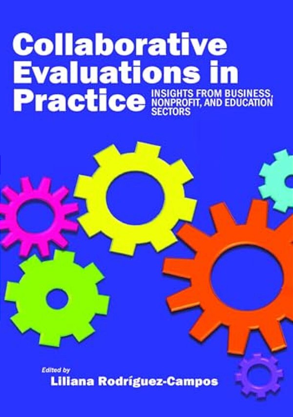 Collaborative Evaluation In Practice: Insights From Business, Nonprofit, And Education-..