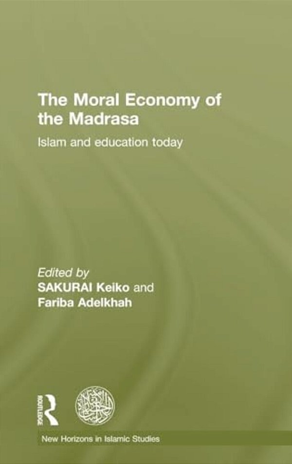 The Moral Economy Of The Madrasa: Islam And Education Today-..