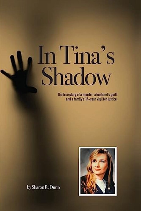 In Tina's Shadow: The True Story Of A Murder, A Husband's Guilt And A Family's 14-Year Vigil For Justice-..