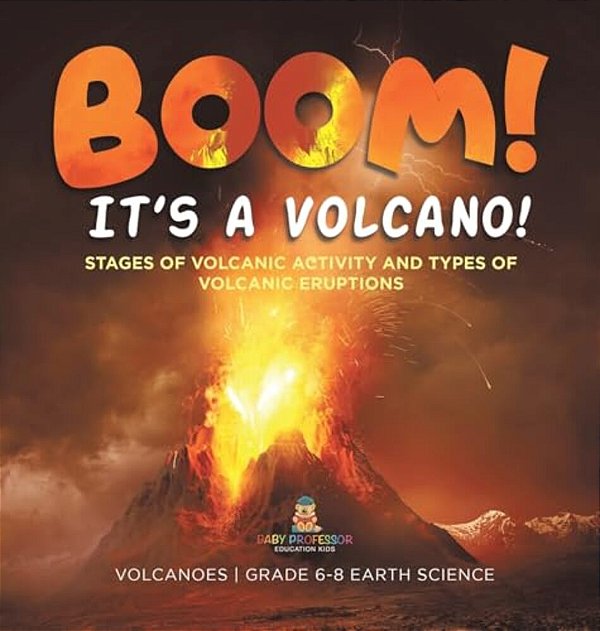 Boom! Its A Volcano! Stages Of Volcanic Activity And Types Of Volcanic Eruptions Volcanoes Grade 6-8 Earth Science-..