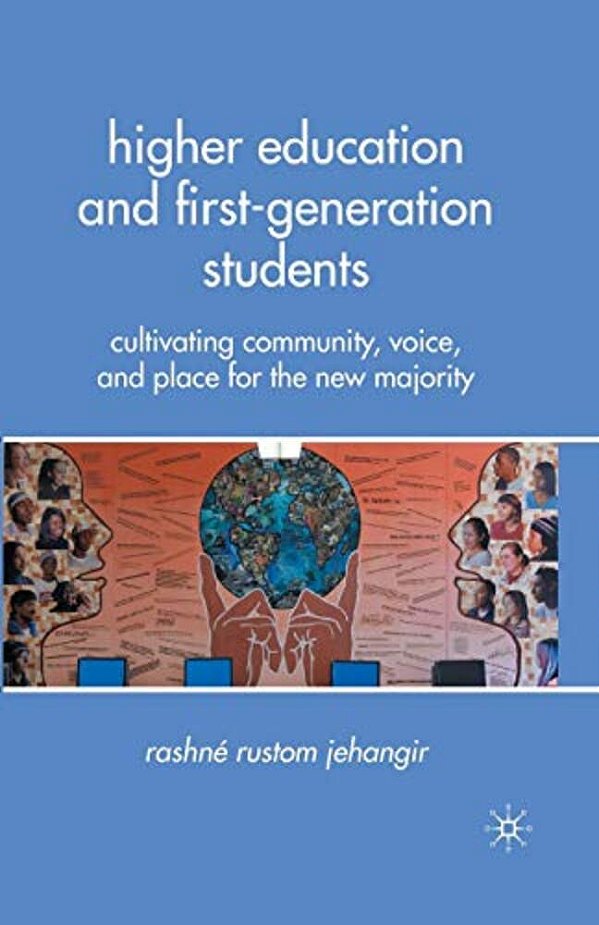 Higher Education And First-Generation Students: Cultivating Community, Voice, And Place For The New Majority-..