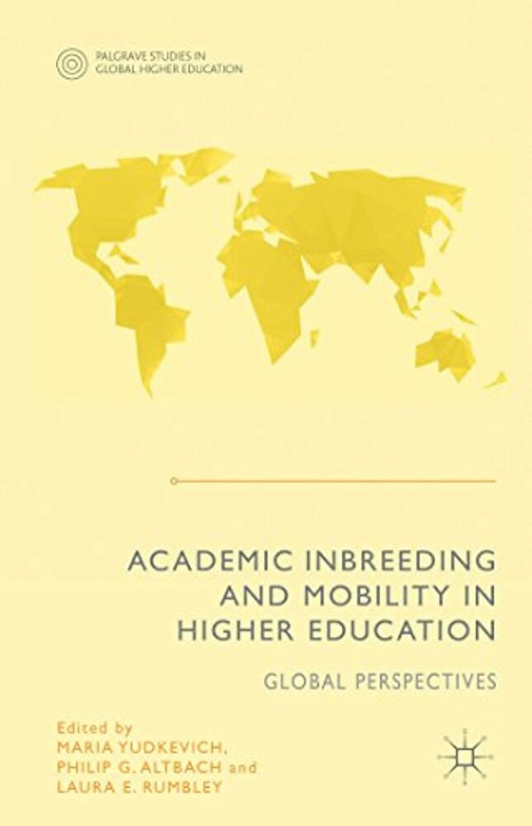 Academic Inbreeding And Mobility In Higher Education: Global Perspectives-..